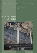 Guide de Delphes. Le Site: Deuxieme Edition Revue Et Augmentee