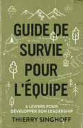 Guide de survie pour l'?quipe: 6 leviers pour d?velopper son leadership