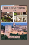 Guide de Voyage  Grenade 2024: Navigation Grenade: un voyage  travers l'histoire,  la dcouverte de l'Alhambra, joyau de l'Andalousie, conseils d'initis, hbergement, randonne et ski.