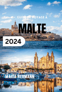 Guide de Voyage  Malte 2024: Dcouvrez le meilleur du paradis insulaire mditerranen