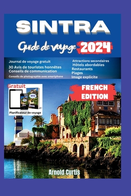 Guide de voyage  Sintra: Une destination incontournable pour les amateurs de voyages - Curtis, Arnold