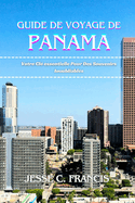 Guide de voyage de Panama: Votre Cl essentielle Pour Des Souvenirs Inoubliables