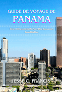 Guide de voyage de Panama: Votre Cl? essentielle Pour Des Souvenirs Inoubliables