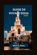 Guide de Voyage Doha 2023:  la dcouverte de Doha: votre guide ultime de la capitale du Qatar, des aventures, des plages, des joyaux cachs, des cuisines et des activits culturelles.