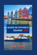 Guide de Voyage ? Gdansk 2023: Explorez les joyaux historiques, les attractions et les monuments embl?matiques de Gdansk, avec des exp?riences uniques pour les d?butants.