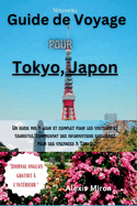 guide de voyage pour Tokyo, Japon: Nouveau guide de vacances pour les touristes et visiteurs: Un voyage dans la capitale du Japon; un manuel mis ? jour et des essentiels de voyage 2024