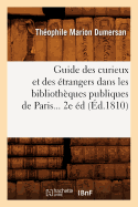 Guide Des Curieux Et Des trangers Dans Les Bibliothques Publiques de Paris (d.1810)