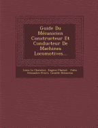 Guide Du Mecanicien Constructeur Et Conducteur de Machines Locomotives...