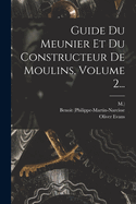 Guide Du Meunier Et Du Constructeur de Moulins, Volume 2...