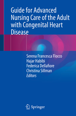 Guide for Advanced Nursing Care of the Adult with Congenital Heart Disease - Flocco, Serena Francesca (Editor), and Habibi, Hajar (Editor), and Dellafiore, Federica (Editor)