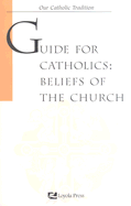 Guide for Catholics: Beliefs of the Church