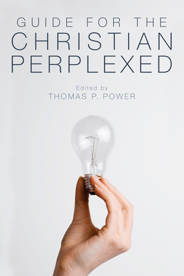 Guide for the Christian Perplexed - Power, Thomas P (Editor)
