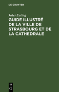 Guide Illustr de la Ville de Strasbourg Et de la Cathedrale