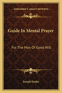 Guide in Mental Prayer: For the Man of Good Will