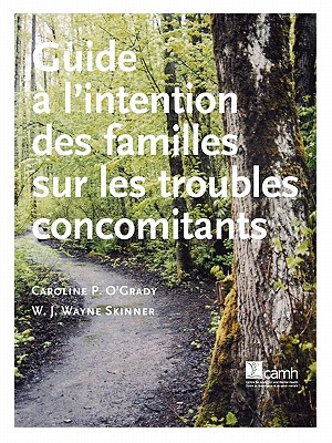 Guide L'Intention Des Familles Sur Les Troubles Concomitants - O'Grady, Caroline, and Skinner, W J Wayne