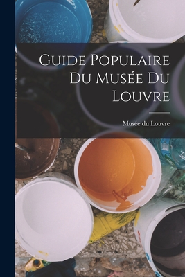 Guide Populaire Du Musee Du Louvre - Mus?e Du Louvre (Creator)