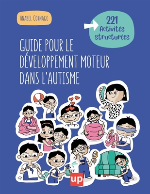 Guide pour le d?veloppement moteur dans l'autisme: Plus de 221 Activit?s pour un Apprentissage Ludique et Engageant - Cornago, Anabel