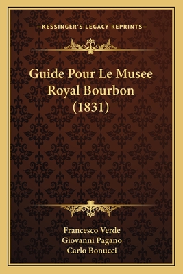 Guide Pour Le Musee Royal Bourbon (1831) - Verde, Francesco, and Pagano, Giovanni, and Bonucci, Carlo