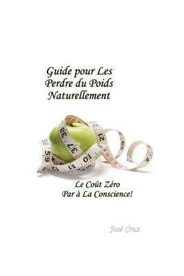 Guide pour les Perdre du Poids Naturellement: Le Cot Zro Par  la Conscience - Cruz, Jose