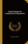 Guide Pratique Du Compositeur D'imprimerie