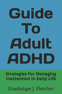 Guide To Adult ADHD: Strategies For Managing Inattention In Daily Life