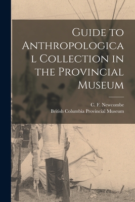 Guide to Anthropological Collection in the Provincial Museum [microform] - Newcombe, C F (Charles Frederic) 1 (Creator), and British Columbia Provincial Museum (Creator)
