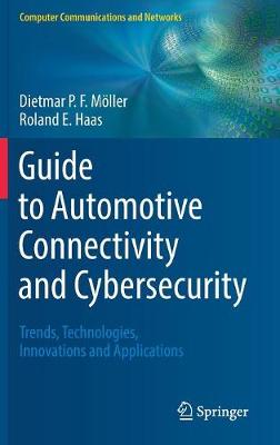 Guide to Automotive Connectivity and Cybersecurity: Trends, Technologies, Innovations and Applications - Mller, Dietmar P F, and Haas, Roland E