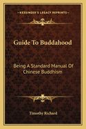 Guide to Buddahood: Being a Standard Manual of Chinese Buddhism