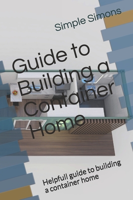 Guide to Building a Container Home: Helpfull guide to building a container home - Services, Australian, and Simons, Simple