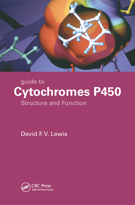 Guide to Cytochromes P450: Structure and Function, Second Edition - Lewis, David F V