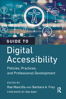 Guide to Digital Accessibility: Policies, Practices, and Professional Development - Mancilla, Rae (Editor), and Frey, Barbara a (Editor)