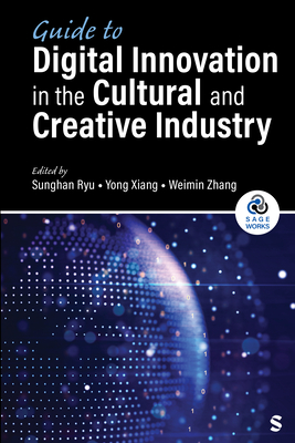 Guide to Digital Innovation in the Cultural and Creative Industry - Ryu, Sunghan (Editor), and Xiang, Yong Hardy Hardy (Editor), and Zhang, Weimin (Editor)