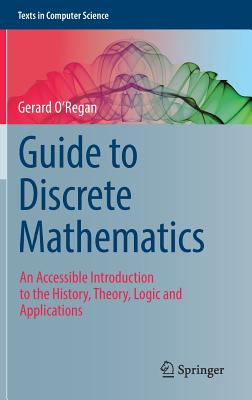 Guide to Discrete Mathematics: An Accessible Introduction to the History, Theory, Logic and Applications - O'Regan, Gerard