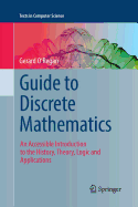 Guide to Discrete Mathematics: An Accessible Introduction to the History, Theory, Logic and Applications