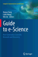 Guide to E-Science: Next Generation Scientific Research and Discovery
