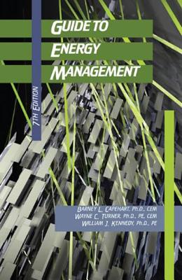 Guide to Energy Management - Capehart, Barney L., Ph.D., and Turner, Wayne C., Ph.D., PE, and Kennedy, William J., Ph.D., PE