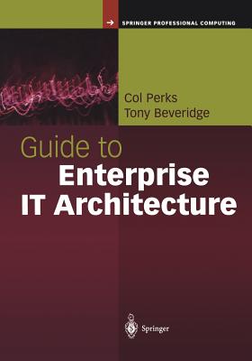 Guide to Enterprise IT Architecture - Perks, Col, and Beveridge, Tony
