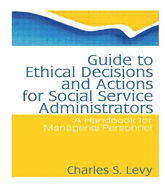 Guide to Ethical Decisions and Actions for Social Service Administrators: A Handbook for Managerial Personnel