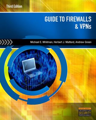 Guide to Firewalls and VPNs - Whitman, Michael E, and Mattord, Herbert J, and Green, Andrew