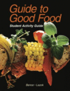 Guide to Good Food: Student Activity Guide - Bence, Deborah L, and Largen, Velda L