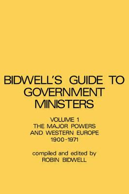 Guide to Government Ministers: The Major Powers and Western Europe 1900-1071 - Bidwell, R L