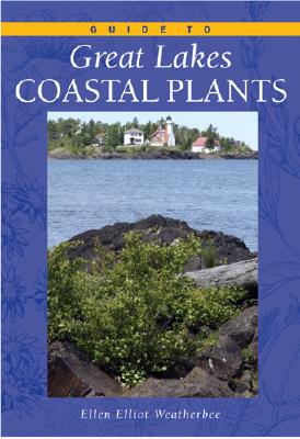 Guide to Great Lakes Coastal Plants - Weatherbee, Ellen Elliott