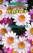 Guide to Growing Daisies: Learn what to do to grow beautiful Daisiesn