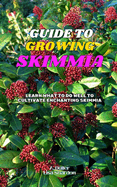 Guide to Growing Skimmia: Learn what to do well to cultivate enchanting Skimmia