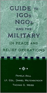 Guide to Igos, Ngos, and the Military in Peace and Relief Operations
