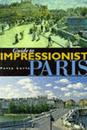 Guide to Impressionist Paris: Impressionist Paintings of Paris and Their Sites