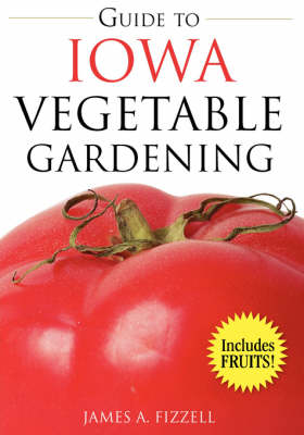 Guide to Iowa Vegetable Gardening - Fizzell, James