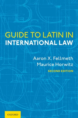 Guide to Latin in International Law - Fellmeth, Aaron X, and Horwitz, Maurice