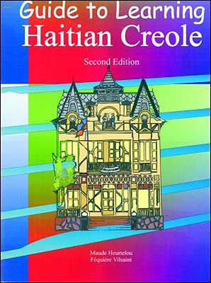 Guide to Learning Haitian Creole - Heurtelou, Maude, and Vilsaint, Fequiere