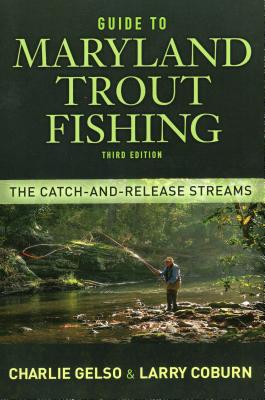 Guide to Maryland Trout Fishing: The Catch-And-Release Streams - Gelso, Charlie, and Coburn, Larry